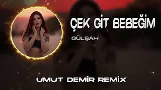 Gülşah - Çek Git Bebeğim  Umut Demir Remix 