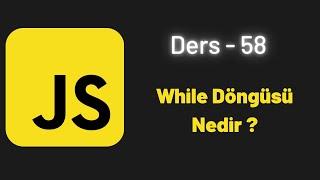 JavaScript Ders 58 While Döngüsü Nedir ?