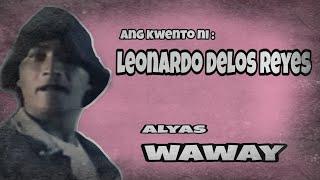 Ang kasaysayan ni Leonardo delos Reyes  Homicidal maniac  Alyas WAWAY