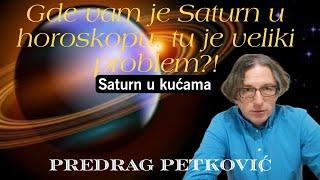 PREDRAG PETKOVIĆ GDE VAM JE SATURN U HOROSKOPU TU JE PROBLEM