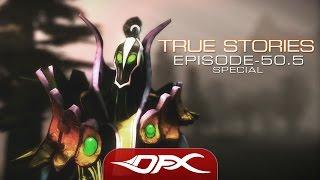 DotA2 True Stories - Episode 50.5 - Special - END