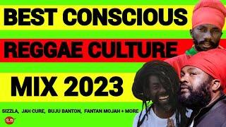 BEST CONSCIOUS REGGAE CULTURE MIX 2023 SIZZLA BUJU BANTON JAH CURE FANTAN MOJAH + MORE