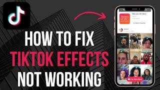 How to Fix TikTok Effects Not Working 2024