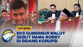 Bobby Terseret Dugaan Korupsi Eks Gubernur Maluku Utara - Top News