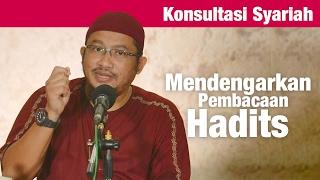 Konsultasi Syariah Hukum Mendengarkan Orang Membacakan Hadits - Ustadz Abdullah Taslim M.A