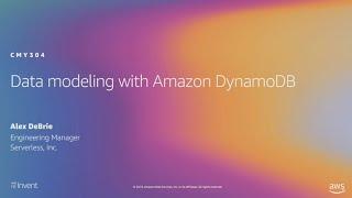 AWS reInvent 2019 Data modeling with Amazon DynamoDB CMY304