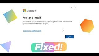 How to Fix Error This product cannot be installed on the selected update channel Microsoft 365?