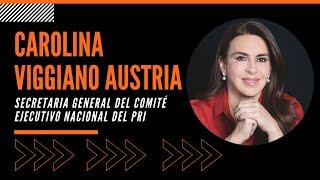 Entrevista con Carolina Viggiano Austria  Secretaria General del CEN del PRI