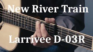 New River Train  Capo on the 5th fret with a Larrivee D-03R