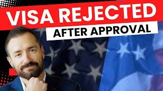Can a US visa be rejected after an approval?
