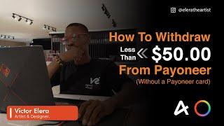 How to withdraw less than $50 50 Dollars from Payoneer without a Payoneer card