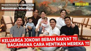 KELUARGA JOKOWI BEBAN BAGI RAKYAT INDONESIA ? GIMANA CARA HENTIKAN MEREKA ? Mardigu Wowiek