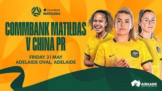 CommBank Matildas v China PR - Game 1 Adelaide  International Friendly