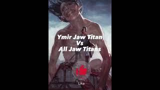 Ymir Jaw Titan Vs All Jaw Titans