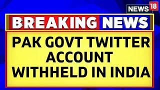 Pakistan News  Pakistan Governments Twitter Account Withheld In India  Latest News  News18