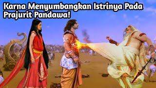 MENGAPA KARNA MENYUMBANGKAN ISTRINYA KEPADA PASUKAN PANDAWA? Mahabharata Yang Jarang Diketahui