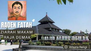 ZIARAH MAKAM RAJA DEMAK RADEN FATAH WISATA RELIGI KESULTANAN