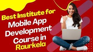 Best Institute for App Development Course in Raurkela  Top App Development Training in Raurkela