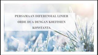 PERSAMAAN DIFERENSIAL LINIER ORDE 2 DENGAN KOEFISIEN KONSTANTA