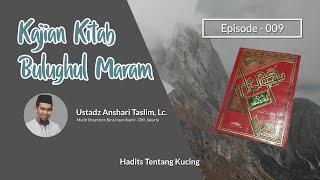 Kajian Kitab Bulughul Maram Eps. 009 - Hadits Tentang Kucing