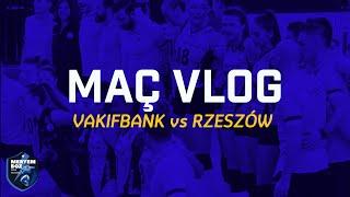 MAÇ VLOG  VAKIFBANK vs RZESZÓW