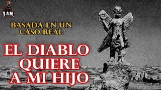 El DIABLO QUIERE A MI HIJO  CASO DE UN SUSCRIPTOR  ⸸ 3AMNDT ⸸