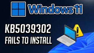 Fix KB5039302 Update Not Installing On Windows 11 Version 23H222H2