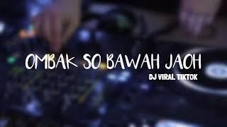 OMBAK SO BAWAH JAOH REMIX ANDO MIX VIRAL TIKTOK 