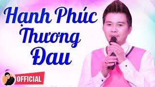 Hạnh Phúc Thương Đau - Mai Quốc Huy  Ca Khúc Bolero Buồn Hay Nhất - CÀNG NGHE CÀNG MUỐN KHÓC