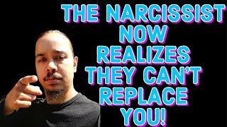 THE NARCISSIST NOW REALIZES THEY CANT REPLACE YOU‼️