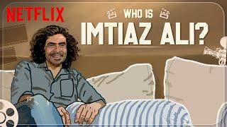 Imtiaz Ali’s Love For Filmmaking  The Creative Indians Jab We Met Tamasha & More  Netflix India