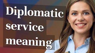 Diplomatic service  meaning of Diplomatic service