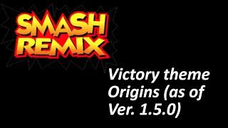 Updated Smash Remix Victory theme Origins as of Ver. 1.5.0