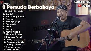 3 Pemuda Berbahaya Full Album  COVER 3 PEMUDA BERBAHAYA POP SUNDA FULL ALBUM  cover lagu 3 pemuda