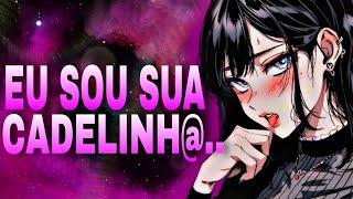 EU SOU SUA CADELINHA.. {Asmr Roleplay}