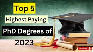 Top 5 Highest Paying PhD Degrees of 2023