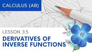 AP Calculus AB Lesson 3.5 Derivatives of Inverse Functions