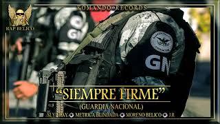 SIEMPRE FIRME - J.R FT. SLYP RAY MORENO BELICO & METRICA BLINDADA  GUARDIA NACIONAL