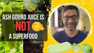 Ash Gourd Juice Is Not A Superfood