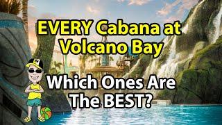 All of Volcano Bays Cabana Rentals  Location and Advantages & Disadvantages of Each One