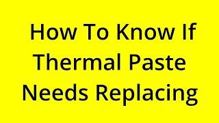 HOW TO KNOW IF THERMAL PASTE NEEDS REPLACING? SOLVED