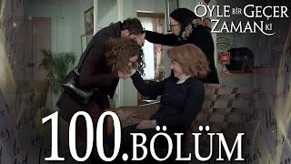 Öyle Bir Geçer Zaman Ki 100. Bölüm - Full Bölüm