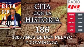 Cita con la historia - 186 - 1300 años de Pelayo y Covadonga