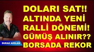 Dolarını SAT  Altın yeni ralli dönemi?  Gümüş alınır mı?  Borsa da REKOR