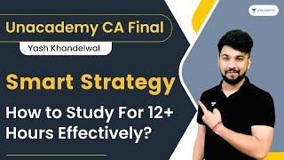 How to Study for 12+ Hours Effectively? Smart Strategy  Yash Khandelwal  CA Final