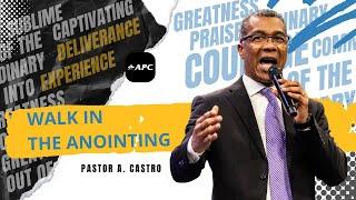 Walk In The Anointing Part 2  Pastor A. Castro