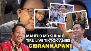 Mahfud MD Sudah Meniru Live Tiktok Seperti Anies Baswedan Gibran KAPAN⁉