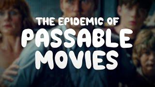 The Epidemic of Passable Movies