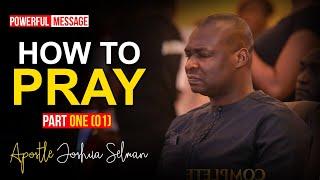 FULL COURSE HOW TO PRAY part 1 - Apostle Joshua Selman 2022