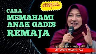 Cara Memahami Anak Gadis Remaja - dr. Aisah DahlanCHt.